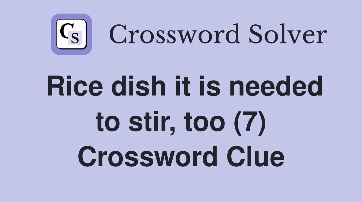rice-dish-it-is-needed-to-stir-too-7-crossword-clue-answers